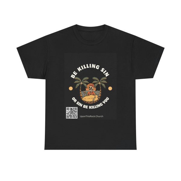 Christian T-Shirt Be Killing Sin or sin be killing you Unisex Heavy Cotton Tee